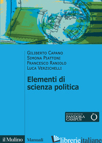 ELEMENTI DI SCIENZA POLITICA - CAPANO GILIBERTO; PIATTONI SIMONA; RANIOLO FRANCESCO; VERZICHELLI LUCA