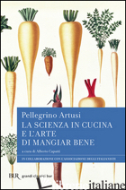 SCIENZA IN CUCINA E L'ARTE DI MANGIAR BENE (LA) - ARTUSI PELLEGRINO; CAPATTI A. (CUR.)