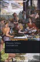 SATYRICON. TESTO LATINO A FRONTE - PETRONIO ARBITRO; ARAGOSTI A. (CUR.)