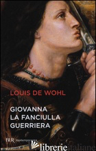 GIOVANNA LA FANCIULLA GUERRIERA - WOHL LOUIS