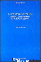 LINGUAGGIO PASCAL. CON FLOPPY DISK (IL). VOL. 2: LIBRERIA DI PROGRAMMI IN PASCAL - SAVY CARLO