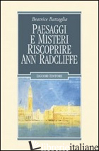PAESAGGI E MISTERI. RISCOPRIRE ANN RADCLIFFE - BATTAGLIA BEATRICE