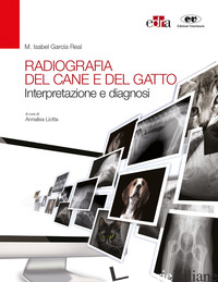 RADIOGRAFIA DEL CANE E DEL GATTO. INTERPRETAZIONE E DIAGNOSI - GARCIA REAL ISABEL M.; LIOTTA A. (CUR.)