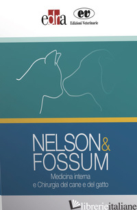 NELSON&FOSSUM. MEDICINA INTERNA E CHIRURGIA DEL CANE E DEL GATTO - FOSSUM THERESA WELCH; NELSON RICHARD W.