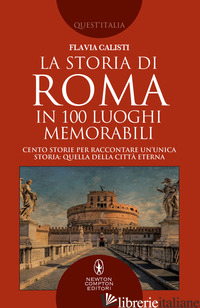 STORIA DI ROMA IN 100 LUOGHI MEMORABILI (LA) - CALISTI FLAVIA