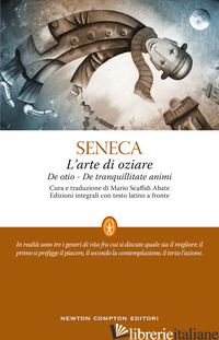 ARTE DI OZIARE. TESTO LATINO A FRONTE (L') - SENECA LUCIO ANNEO; SCAFFIDI ABBATE M. (CUR.)