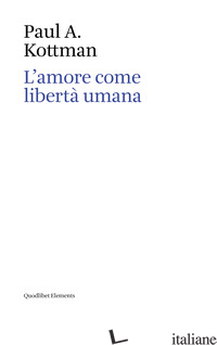 AMORE COME LIBERTA' UMANA (L') - KOTTMAN PAUL A.