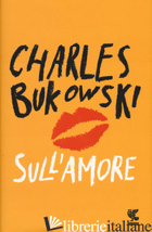 SULL'AMORE - BUKOWSKI CHARLES