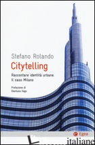 CITYTELLING. RACCONTARE IDENTITA' URBANE. IL CASO MILANO - ROLANDO STEFANO