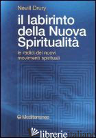 LABIRINTO DELLA NUOVA SPIRITUALITA'. LE RADICI DEI NUOVI MOVIMENTI SPIRITUALI (I - DRURY NEVILL; DE TURRIS G. (CUR.)