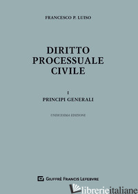 DIRITTO PROCESSUALE CIVILE. VOL. 1: PRINCIPI GENERALI - LUISO FRANCESCO PAOLO