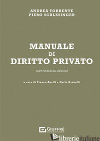 MANUALE DI DIRITTO PRIVATO - TORRENTE ANDREA; SCHLESINGER PIERO; ANELLI F. (CUR.); GRANELLI C. (CUR.)
