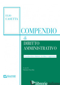 COMPENDIO DI DIRITTO AMMINISTRATIVO - CASETTA ELIO; FRACCHIA F. (CUR.)