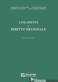 LINEAMENTI DI DIRITTO REGIONALE - MARTINES TEMISTOCLE; MORELLI ALESSANDRO; RUGGERI ANTONIO; SALAZAR CARMELA