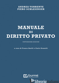 MANUALE DI DIRITTO PRIVATO - TORRENTE ANDREA; SCHLESINGER PIERO; ANELLI F. (CUR.); GRANELLI C. (CUR.)