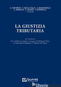 GIUSTIZIA TRIBUTARIA (LA) - PAPARELLA F. (CUR.); CONTRINO A. (CUR.); MARELLO E. (CUR.); MARINI G. (CUR.); DE