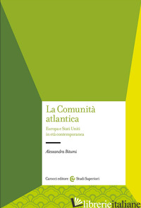 COMUNITA' ATLANTICA. EUROPA E STATI UNITI IN ETA' CONTEMPORANEA (LA) - BITUMI ALESSANDRA