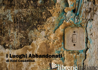 LUOGHI ABBANDONATI (I) - COSENTINO ITZEL