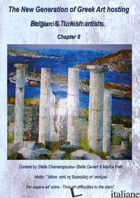 NEW GENERATION OF GREEK ART HOSTING BELGIAN & TURKISH ARTISTS. EDIZ. INGLESE E G - CHAVIAROPOULOU S. (CUR.); CAVIART S. (CUR.); PETTI M. (CUR.)
