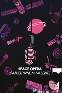 SPACE OPERA - VALENTE CATHERYNNE M.
