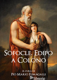 EDIPO A COLONO - SOFOCLE; FUMAGALLI P. M. (CUR.)