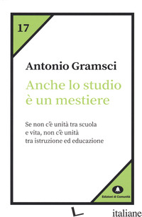 ANCHE LO STUDIO E' UN MESTIERE - GRAMSCI ANTONIO; RICCI A. (CUR.)