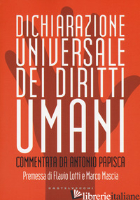 DICHIARAZIONE UNIVERSALE DEI DIRITTI UMANI. COMMENTATA DA ANTONIO PAPISCA. EDIZ. - PAPISCA A. (CUR.)