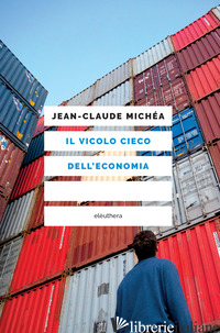 VICOLO CIECO DELL'ECONOMIA (IL) - MICHEA JEAN-CLAUDE