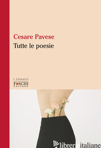 TUTTE LE POESIE - PAVESE CESARE