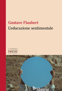 EDUCAZIONE SENTIMENTALE (L') - FLAUBERT GUSTAVE
