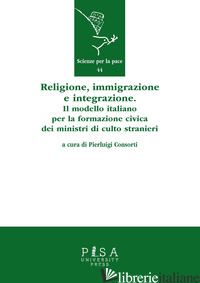 RELIGIONE, IMMIGRAZIONE E INTEGRAZIONE. IL MODELLO ITALIANO PER LA FORMAZIONE CI - CONSORTI P. (CUR.)