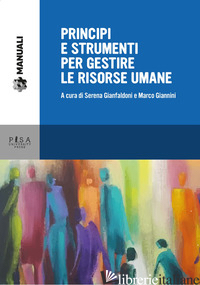 PRINCIPI E STRUMENTI PER GESTIRE LE RISORSE UMANE - GIANFALDONI S. (CUR.); GIANNINI M. (CUR.)