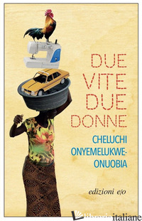 DUE VITE, DUE DONNE - ONYEMELUKWE-ONUOBIA CHELUCHI