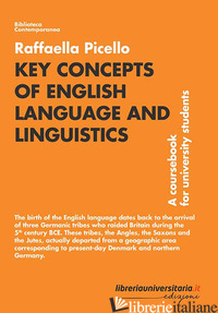 KEY CONCEPTS OF ENGLISH LANGUAGE AND LINGUISTICS. A COURSEBOOK FOR UNIVERSITY ST - PICELLO RAFFAELLA