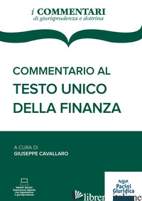 COMMENTARIO AL TESTO UNICO DELLA FINANZA - CAVALLARO G. (CUR.)