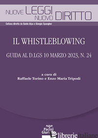 WHISTLEBLOWING. GUIDA AL D.LGS 10 MARZO 2023, N. 24 (IL) - TORINO R. (CUR.); TRIPODI E. M. (CUR.)