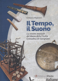 TEMPO, IL SUONO. LA SEZIONE MUSICALE DEL MUSEO DELLA CIVILTA' CONTADINA DI GAVIG - MIGLIORINI E. (CUR.)