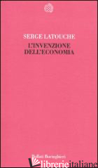 INVENZIONE DELL'ECONOMIA (L') - LATOUCHE SERGE