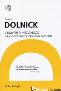 UNIVERSO MECCANICO. IL RACCONTO DELL'ASTRONOMIA MODERNA (L') - DOLNICK EDWARD