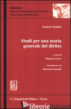 STUDI PER UNA TEORIA GENERALE DEL DIRITTO - BOBBIO NORBERTO; GRECO T. (CUR.)