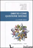 DIRITTO COME QUESTIONE SOCIALE - SANTORO E. (CUR.)