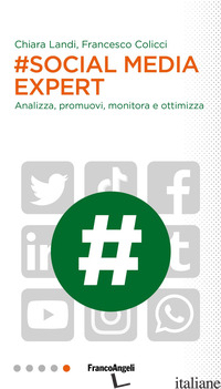 #SOCIAL MEDIA EXPERT. ANALIZZA, PROMUOVI, MONITORA E OTTIMIZZA - LANDI CHIARA; COLICCI FRANCESCO
