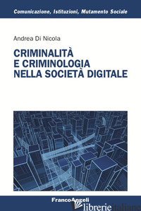 CRIMINALITA' E CRIMINOLOGIA NELLA SOCIETA' DIGITALE - DI NICOLA ANDREA