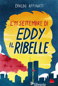 11 SETTEMBRE DI EDDY IL RIBELLE (L') - AFFINATI ERALDO