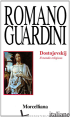 DOSTOJEVSKIJ. IL MONDO RELIGIOSO - GUARDINI ROMANO; MINGATI A. (CUR.)