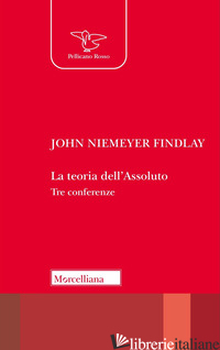 TEORIA DELL'ASSOLUTO. TRE CONFERENZE (LA) - FINDLAY NIEMEYER JOHN; MARCHETTO M. (CUR.)