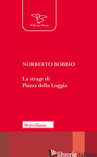 STRAGE DI PIAZZA DELLA LOGGIA. NUOVA EDIZ. (LA) - BOBBIO NORBERTO; BUSSI M. (CUR.)