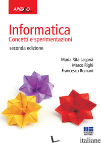 INFORMATICA. CONCETTI E SPERIMENTAZIONI - LAGANA' M. RITA; RIGHI MARCO; ROMANI FRANCESCO