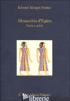 ALESSANDRIA D'EGITTO. STORIA E GUIDA - FORSTER EDWARD MORGAN; BRILLI A. (CUR.)