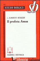 PROFETA AMOS (IL) - SOGGIN J. ALBERTO